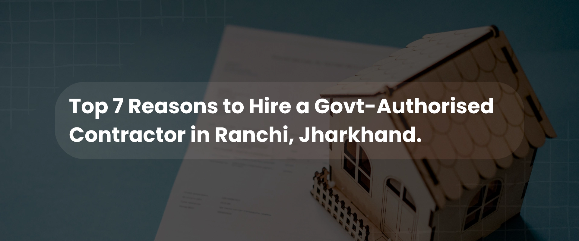 Top 7 Reasons to Hire a Govt-Authorised Contractor in Ranchi, Jharkhand