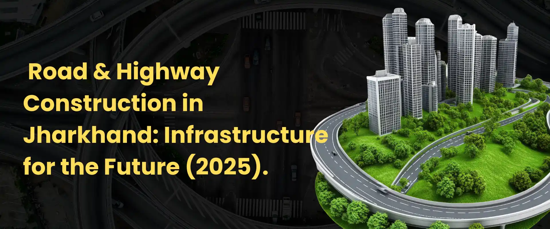 Road & Highway Construction in Jharkhand – Infrastructure for the Future (2025)