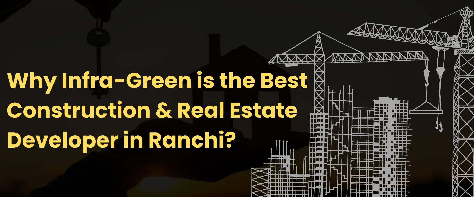 Why Infra-Green is the Best Construction & Real Estate Developer in Ranchi.